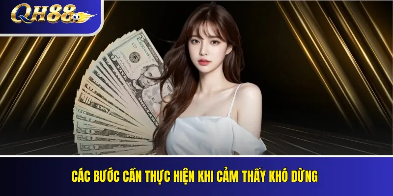 Chơi Có Trách Nhiệm QH88: Quản Lý Thời Gian Và Vốn Cược 3 Các bước cần thực hiện khi cảm thấy khó dừng