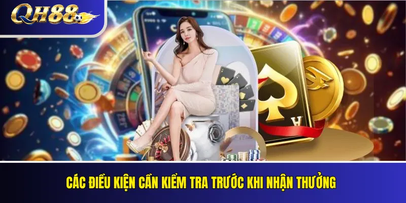 Thưởng Nạp Lại QH88: Ưu Đãi Cho Thành Viên Đang Hoạt Động 2 Các điều kiện cần kiểm tra trước khi nhận thưởng