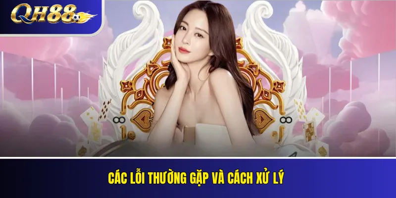 Live Casino QH88: Sảnh Chơi, Quy Tắc Và Nhà Cung Cấp 4 Các lỗi thường gặp và cách xử lý