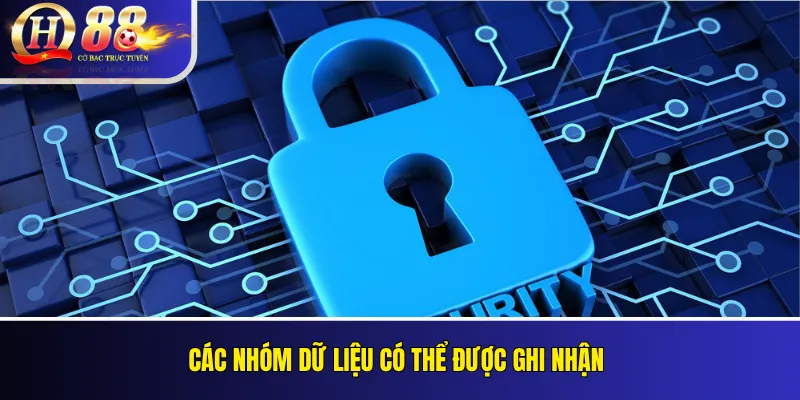 Chính Sách Bảo Mật QH88 Và Xử Lý Dữ Liệu Trang Web 2 Các nhóm dữ liệu có thể được ghi nhận