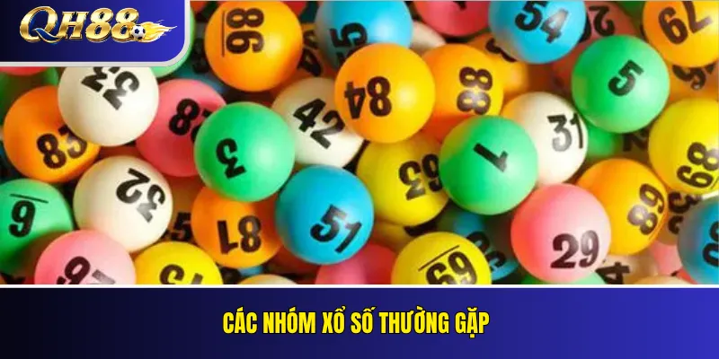 Xổ Số QH88 – Cách Đọc Bảng Và Quy Tắc Trả Thưởng 4 Các nhóm xổ số thường gặp