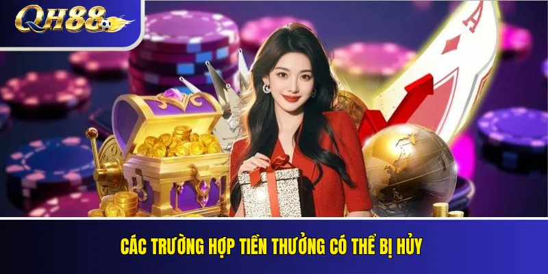Khuyến Mãi Nạp Đầu QH88: Tỷ Lệ Thưởng Và Điều Kiện Vòng Cược 4 Các trường hợp tiền thưởng có thể bị hủy