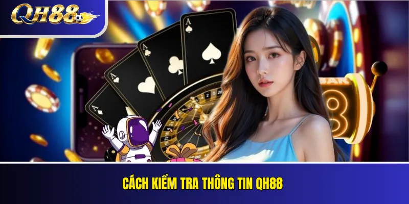 Giới Thiệu QH88 – Thông Tin Thương Hiệu Và Website Chính Thức 4 Cách Kiểm Tra Thông Tin QH88
