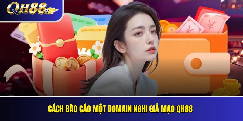 Cảnh Báo Website Giả Mạo QH88 Và Cách Nhận Biết Link Giả 4 Cách báo cáo một domain nghi giả mạo QH88