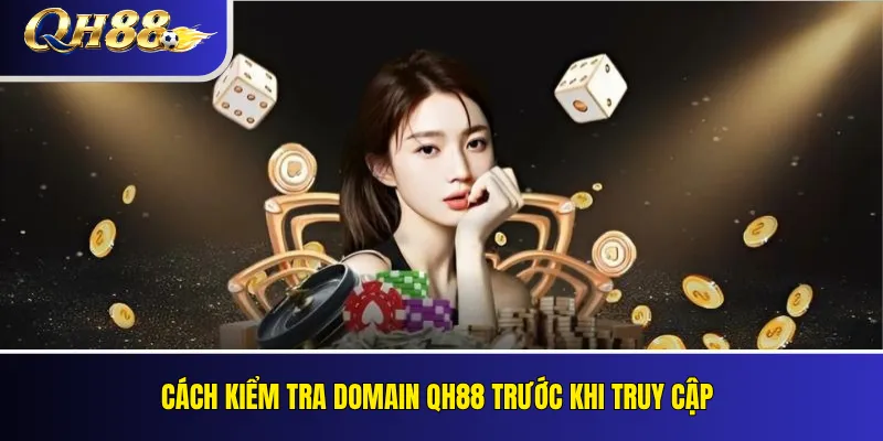 Thông Báo Chuyển Đổi Domain QH88 Và Lịch Sử Thay Đổi Đường Dẫn 2 Cách kiểm tra domain QH88 trước khi truy cập