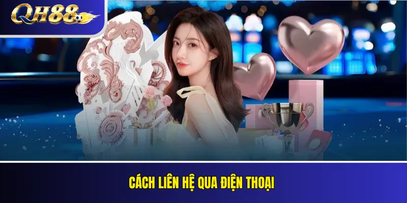 Liên Hệ QH88 – Kênh Tiếp Nhận Hỗ Trợ Và Phản Hồi Người Chơi 3 Cách liên hệ qua điện thoại