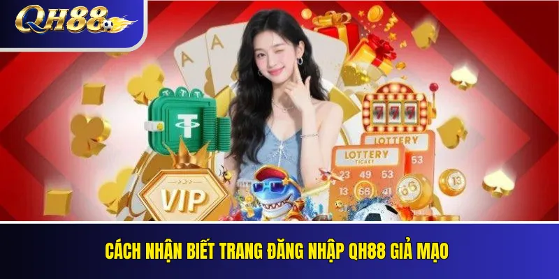 QH88 Không Đăng Nhập Được: Nguyên Nhân Và Cách Sửa 1 Cách nhận biết trang đăng nhập QH88 giả mạo