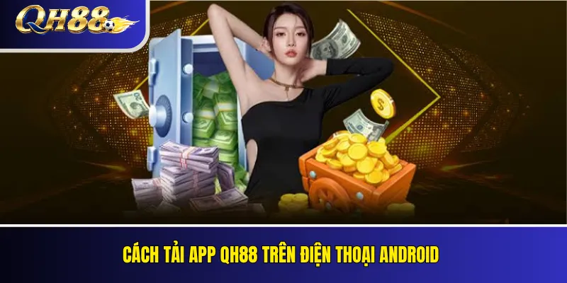 Cách tải app QH88 trên điện thoại Android