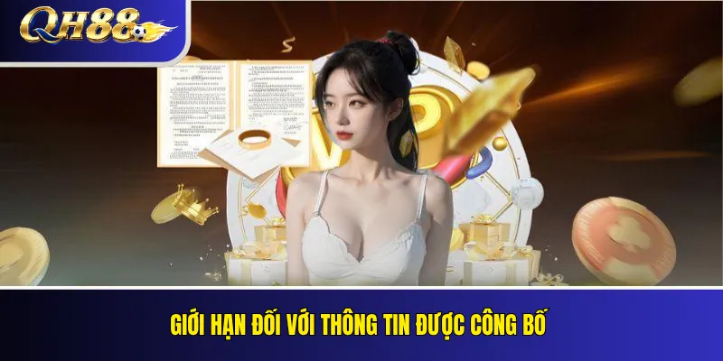 Điều Khoản Sử Dụng QH88: Quyền, Nghĩa Vụ Và Quy Định Mới 4 Giới hạn đối với thông tin được công bố