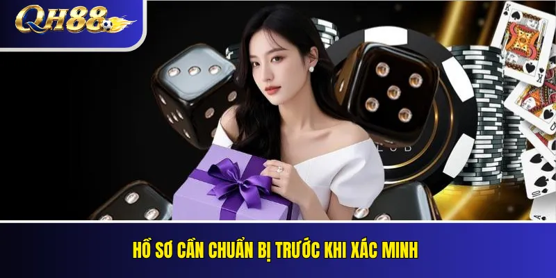Xác Minh Tài Khoản QH88: KYC Và Lỗi Thường Gặp 2 Hồ sơ cần chuẩn bị trước khi xác minh