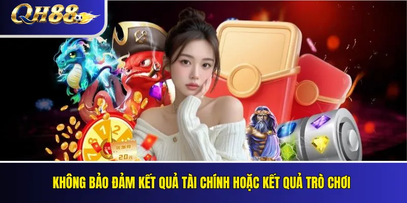 Miễn Trừ Trách Nhiệm QH88: Phạm Vi Và Giới Hạn Trang Web 3 Không bảo đảm kết quả tài chính hoặc kết quả trò chơi
