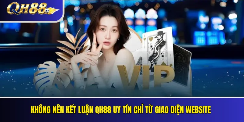 QH88 Có Uy Tín Không? Các Tiêu Chí Kiểm Tra Khách Quan 1 Không nên kết luận QH88 uy tín chỉ từ giao diện website