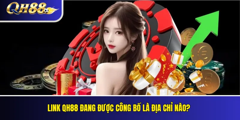 Link QH88 Mới Nhất – Kiểm Tra Đường Dẫn Đang Hoạt Động 1 Link QH88 đang được công bố là địa chỉ nào?