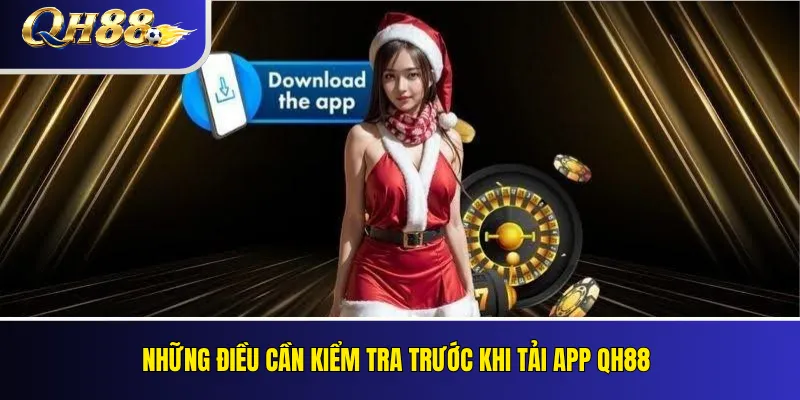 Những điều cần kiểm tra trước khi tải app QH88