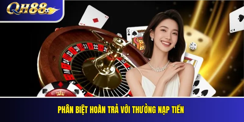 Phân biệt hoàn trả với thưởng nạp tiền