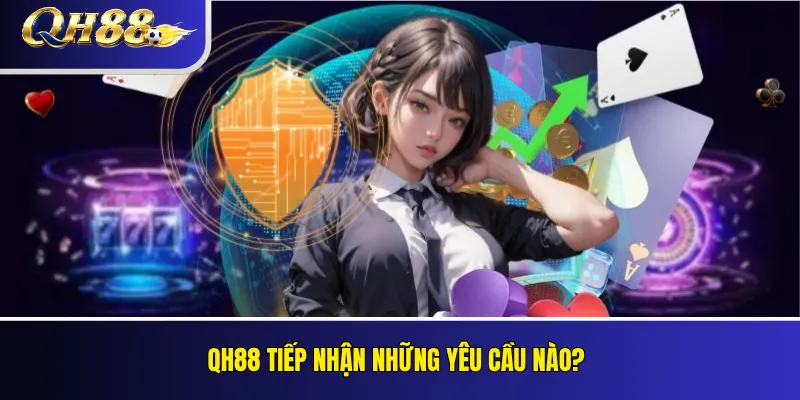 Liên Hệ QH88 – Kênh Tiếp Nhận Hỗ Trợ Và Phản Hồi Người Chơi 2 QH88 tiếp nhận những yêu cầu nào?
