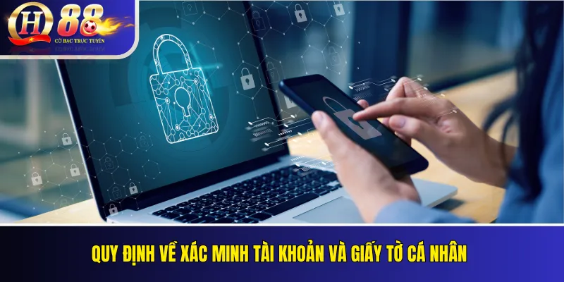 Chính Sách Bảo Mật QH88 Và Xử Lý Dữ Liệu Trang Web 3 Quy định về xác minh tài khoản và giấy tờ cá nhân