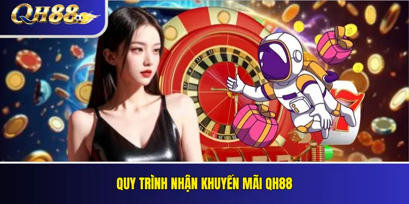 Khuyến Mãi QH88 Mới Nhất – Điều Kiện Và Cách Nhận Thưởng 3 Quy trình nhận khuyến mãi QH88