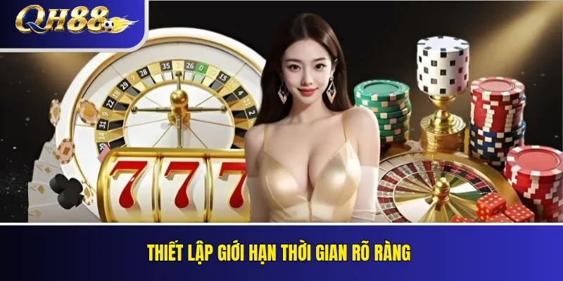 Chơi Có Trách Nhiệm QH88: Quản Lý Thời Gian Và Vốn Cược 2 Thiết lập giới hạn thời gian rõ ràng