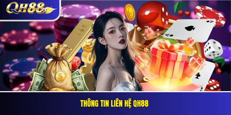 Liên Hệ QH88 – Kênh Tiếp Nhận Hỗ Trợ Và Phản Hồi Người Chơi 1 Thông tin liên hệ QH88