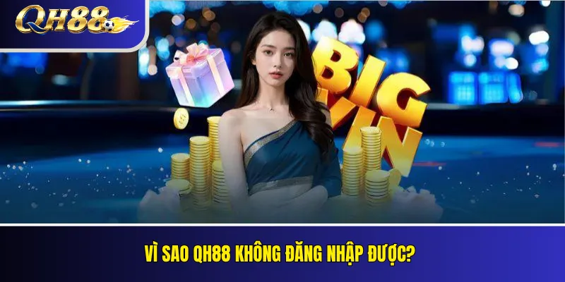QH88 Không Đăng Nhập Được: Nguyên Nhân Và Cách Sửa 2 Vì sao QH88 không đăng nhập được?