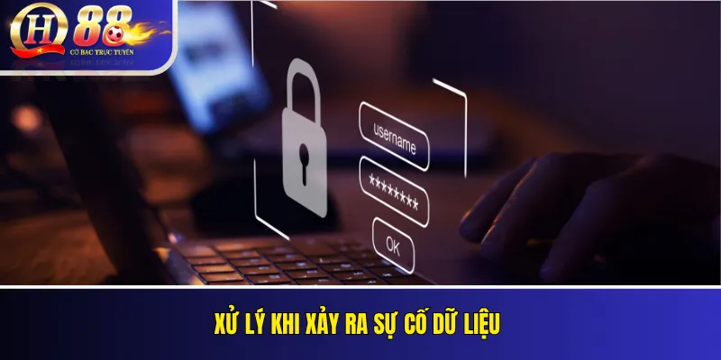 Chính Sách Bảo Mật QH88 Và Xử Lý Dữ Liệu Trang Web 4 Xử lý khi xảy ra sự cố dữ liệu